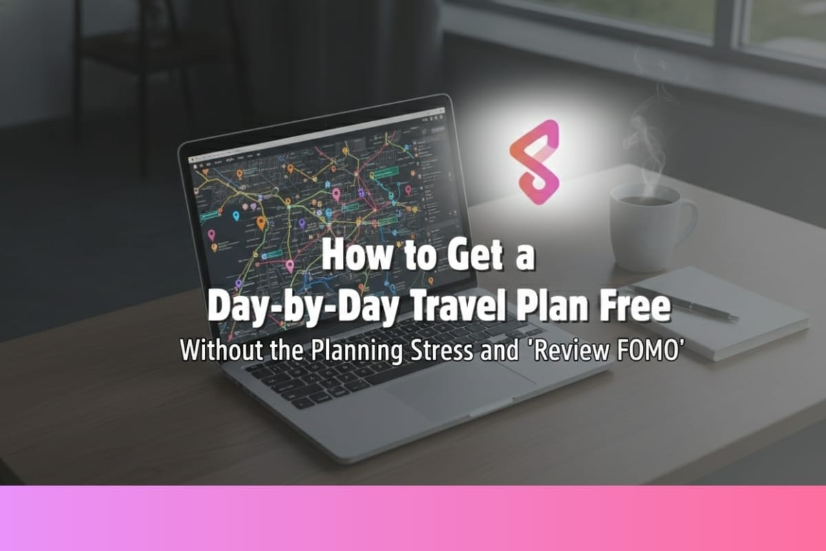 How to Get a Day-by-Day Travel Plan Free - Without the Planning Stress and 'Review FOMO'
