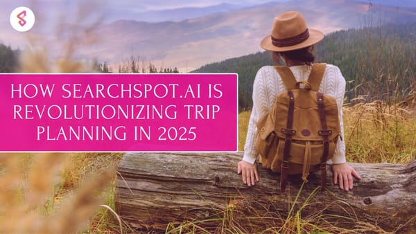 How SearchSpot.ai Is Revolutionizing Trip Planning in 2025