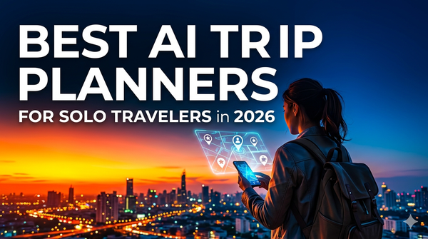 Best AI Trip Planner for Solo Travelers (2026 Guide)